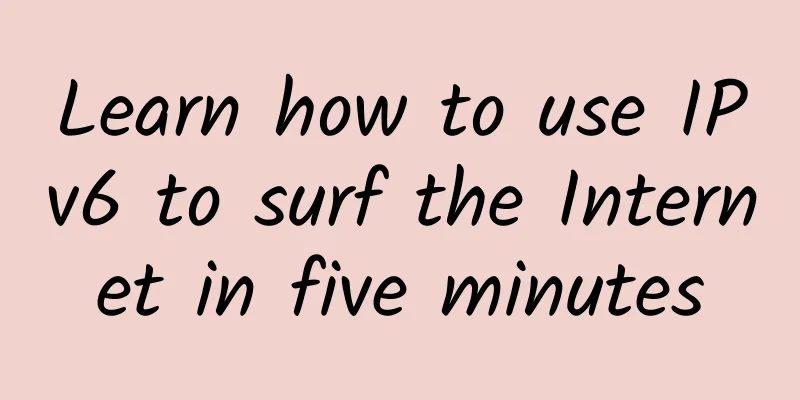 Learn how to use IPv6 to surf the Internet in five minutes