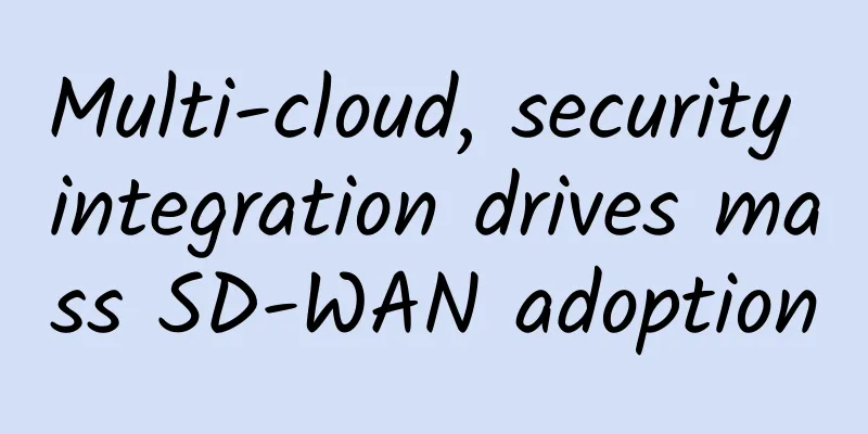 Multi-cloud, security integration drives mass SD-WAN adoption