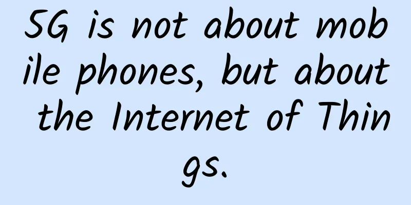 5G is not about mobile phones, but about the Internet of Things.