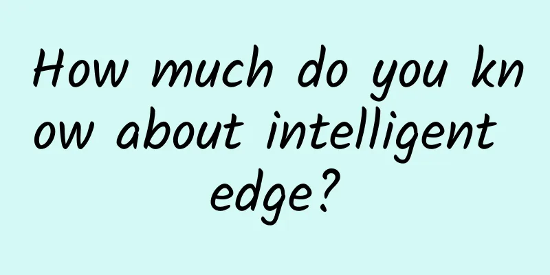 How much do you know about intelligent edge?