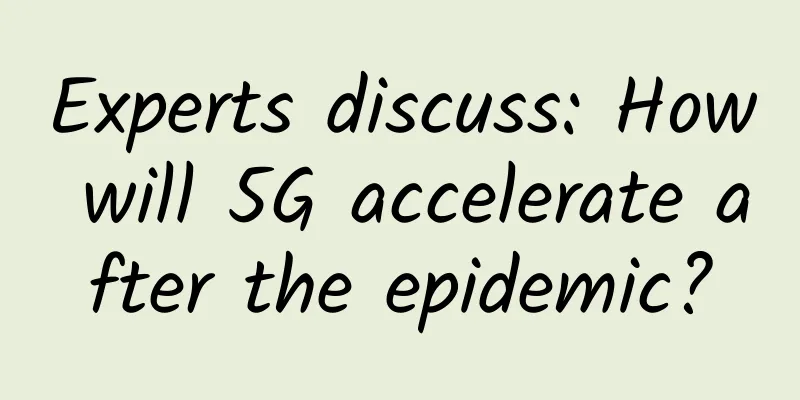 Experts discuss: How will 5G accelerate after the epidemic?