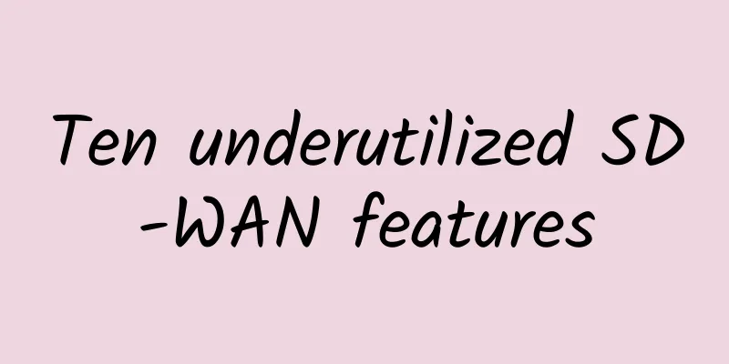 Ten underutilized SD-WAN features