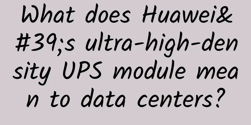 What does Huawei's ultra-high-density UPS module mean to data centers?