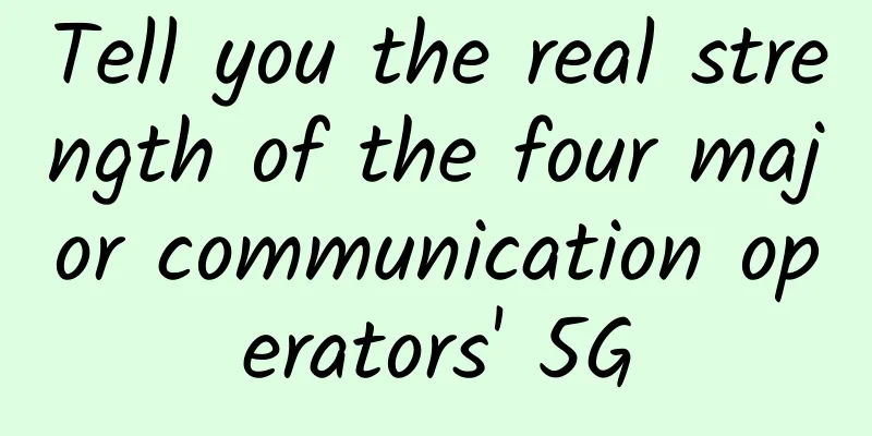 Tell you the real strength of the four major communication operators' 5G