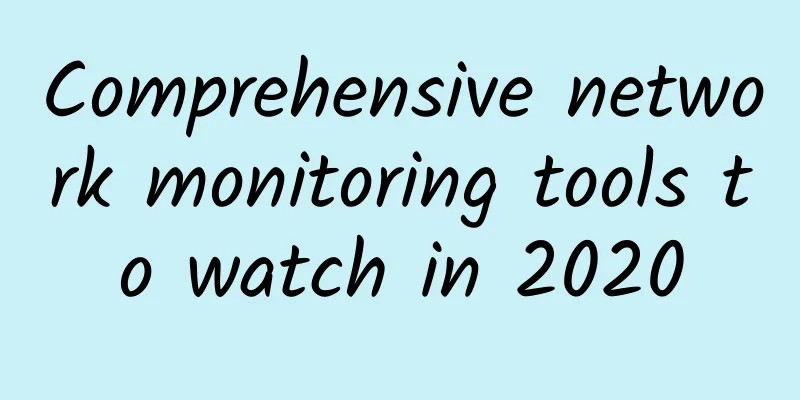 Comprehensive network monitoring tools to watch in 2020
