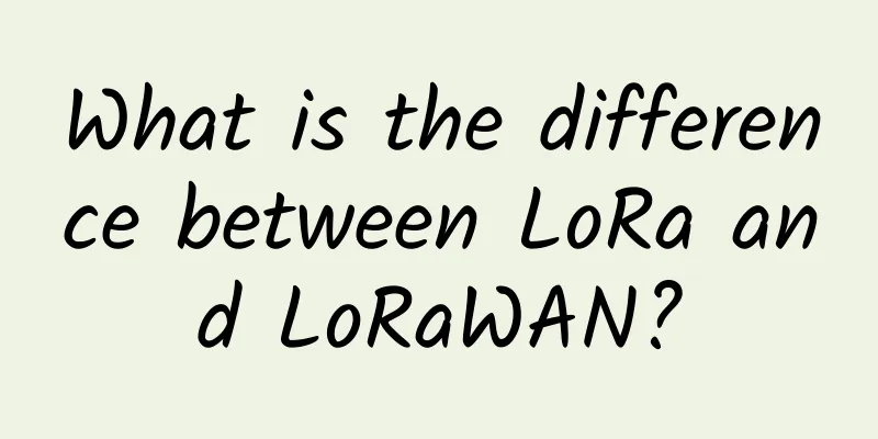 What is the difference between LoRa and LoRaWAN?