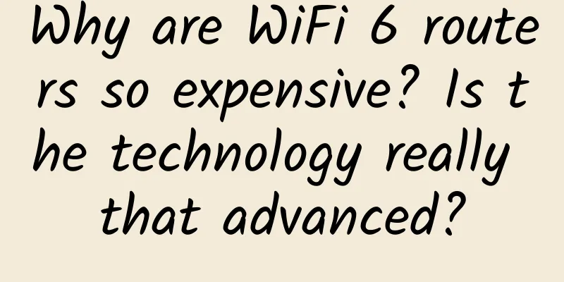 Why are WiFi 6 routers so expensive? Is the technology really that advanced?