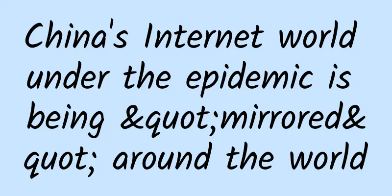 China's Internet world under the epidemic is being "mirrored" around the world