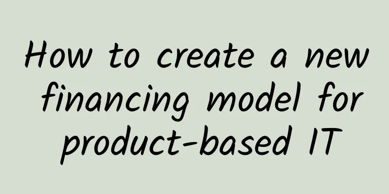 How to create a new financing model for product-based IT