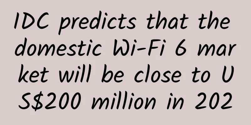 IDC predicts that the domestic Wi-Fi 6 market will be close to US$200 million in 2020