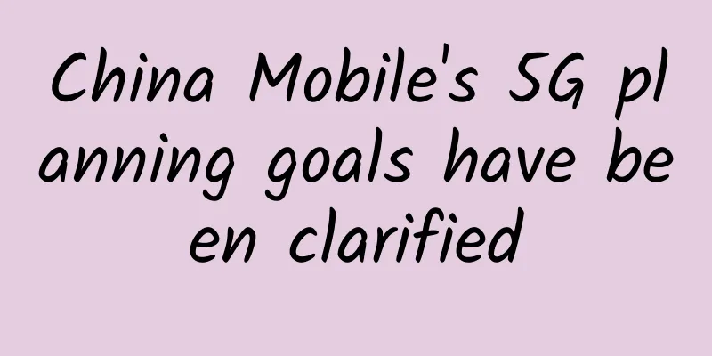 China Mobile's 5G planning goals have been clarified