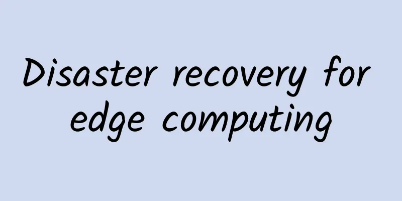 Disaster recovery for edge computing