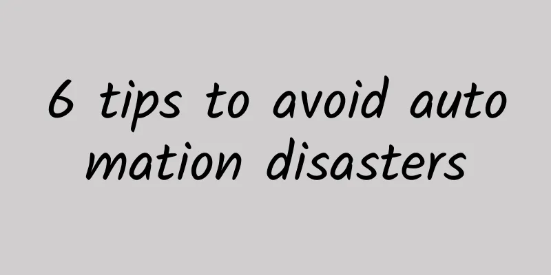 6 tips to avoid automation disasters