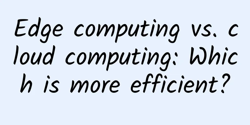 Edge computing vs. cloud computing: Which is more efficient?