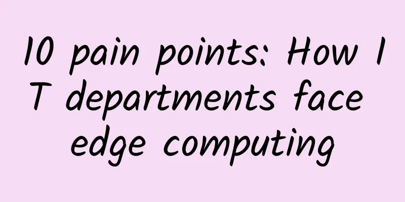 10 pain points: How IT departments face edge computing