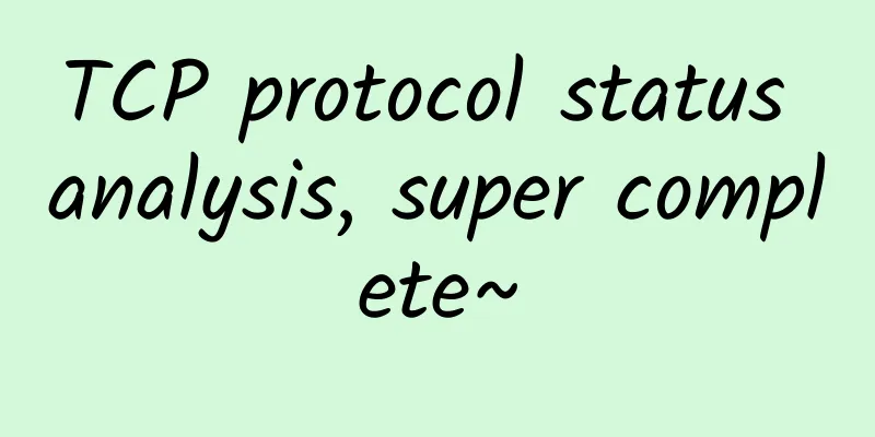 TCP protocol status analysis, super complete~