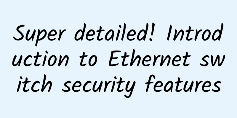 Super detailed! Introduction to Ethernet switch security features