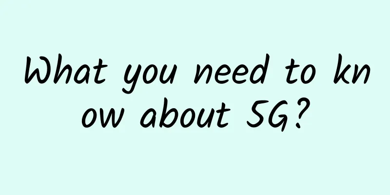 What you need to know about 5G?