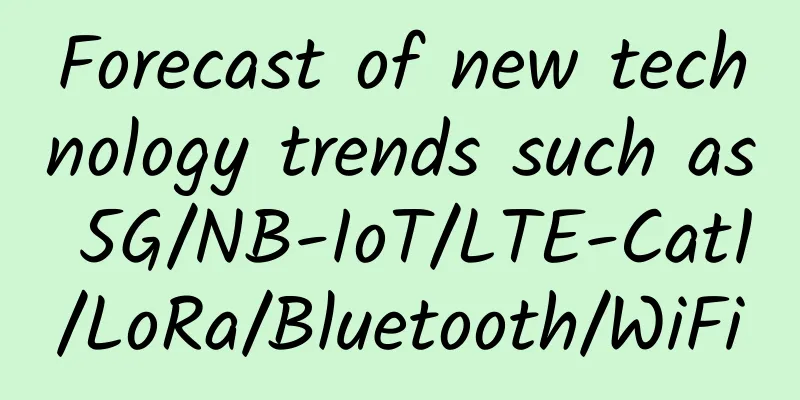 Forecast of new technology trends such as 5G/NB-IoT/LTE-Cat1/LoRa/Bluetooth/WiFi