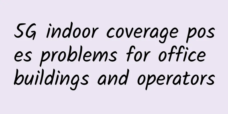 5G indoor coverage poses problems for office buildings and operators