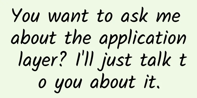 You want to ask me about the application layer? I'll just talk to you about it.