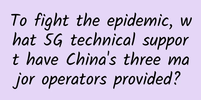 To fight the epidemic, what 5G technical support have China's three major operators provided?