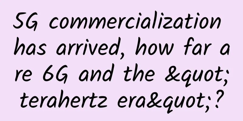 5G commercialization has arrived, how far are 6G and the "terahertz era"?