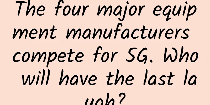 The four major equipment manufacturers compete for 5G. Who will have the last laugh?