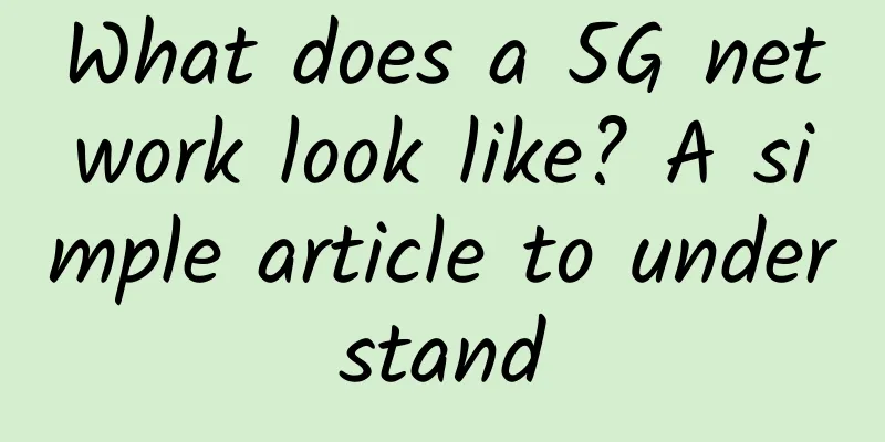 What does a 5G network look like? A simple article to understand