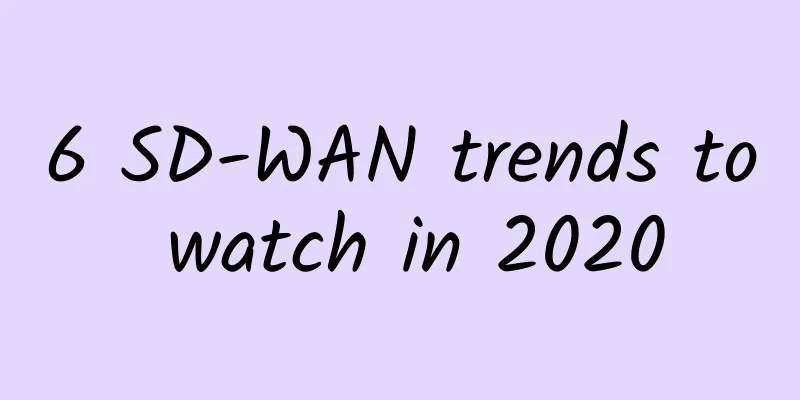 6 SD-WAN trends to watch in 2020