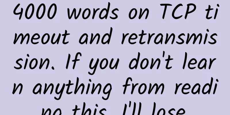 4000 words on TCP timeout and retransmission. If you don't learn anything from reading this, I'll lose.