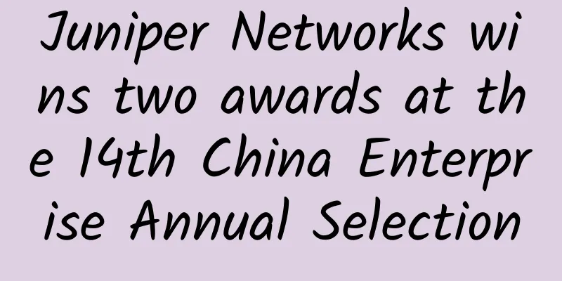 Juniper Networks wins two awards at the 14th China Enterprise Annual Selection