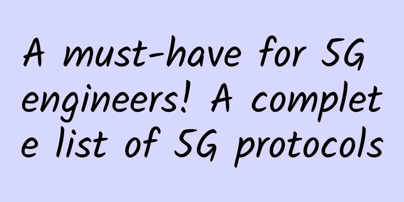 A must-have for 5G engineers! A complete list of 5G protocols