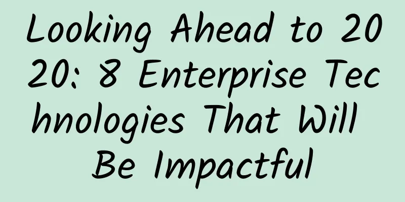 Looking Ahead to 2020: 8 Enterprise Technologies That Will Be Impactful