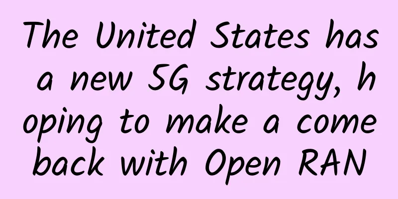 The United States has a new 5G strategy, hoping to make a comeback with Open RAN