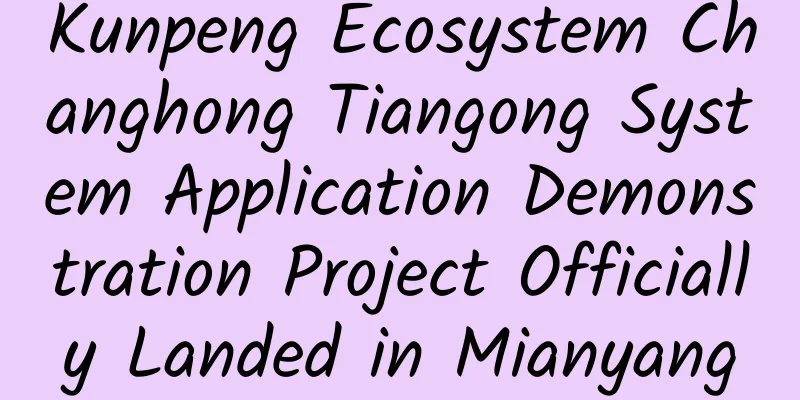 Kunpeng Ecosystem Changhong Tiangong System Application Demonstration Project Officially Landed in Mianyang