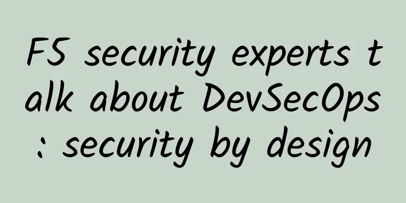 F5 security experts talk about DevSecOps: security by design