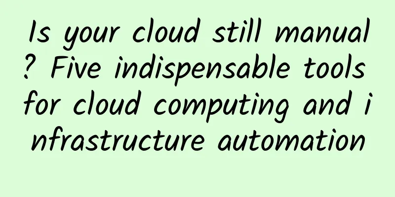 Is your cloud still manual? Five indispensable tools for cloud computing and infrastructure automation