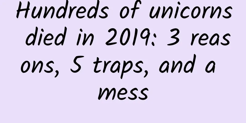 Hundreds of unicorns died in 2019: 3 reasons, 5 traps, and a mess