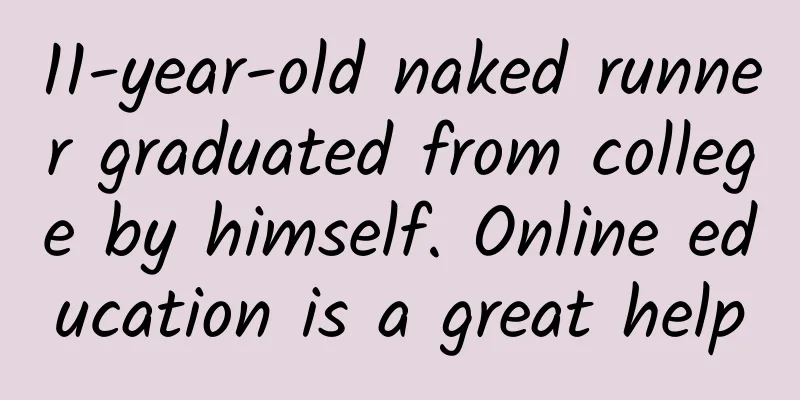 11-year-old naked runner graduated from college by himself. Online education is a great help