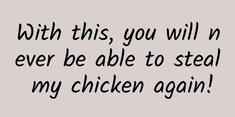With this, you will never be able to steal my chicken again!