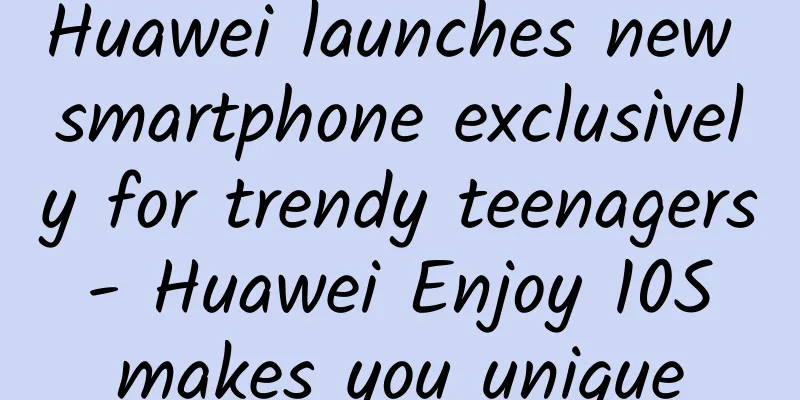 Huawei launches new smartphone exclusively for trendy teenagers - Huawei Enjoy 10S makes you unique