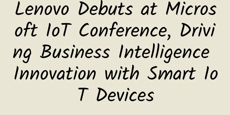 Lenovo Debuts at Microsoft IoT Conference, Driving Business Intelligence Innovation with Smart IoT Devices