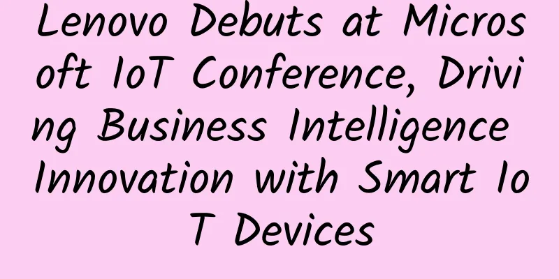 Lenovo Debuts at Microsoft IoT Conference, Driving Business Intelligence Innovation with Smart IoT Devices