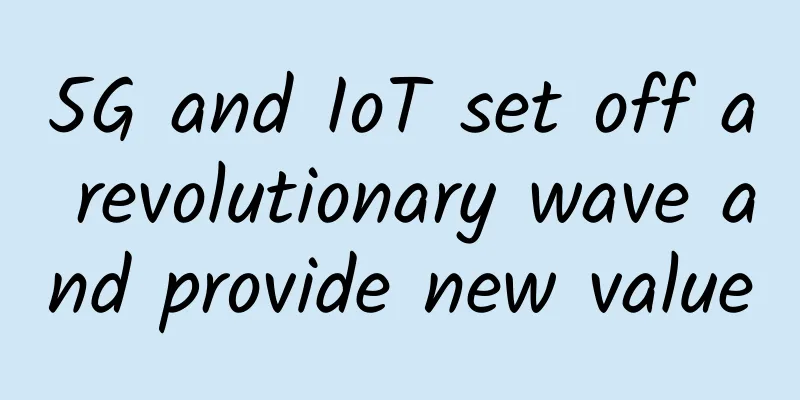 5G and IoT set off a revolutionary wave and provide new value