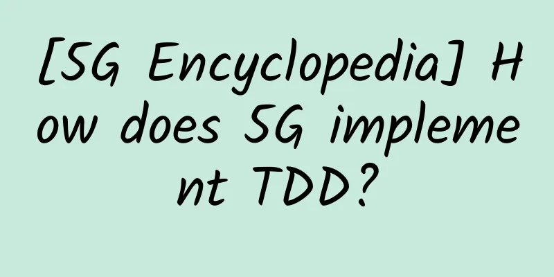 [5G Encyclopedia] How does 5G implement TDD?
