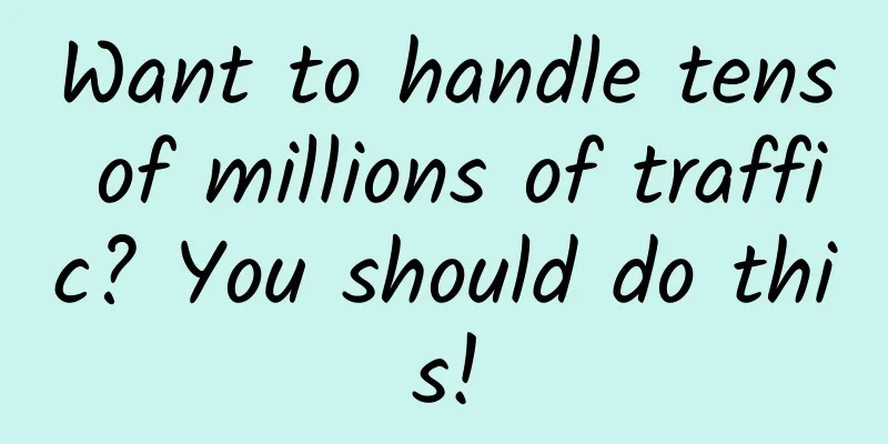 Want to handle tens of millions of traffic? You should do this!