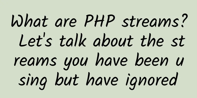 What are PHP streams? Let's talk about the streams you have been using but have ignored
