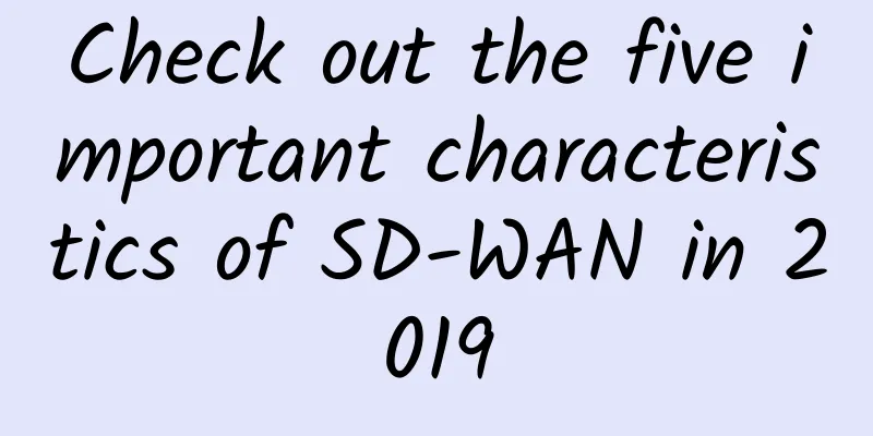 Check out the five important characteristics of SD-WAN in 2019