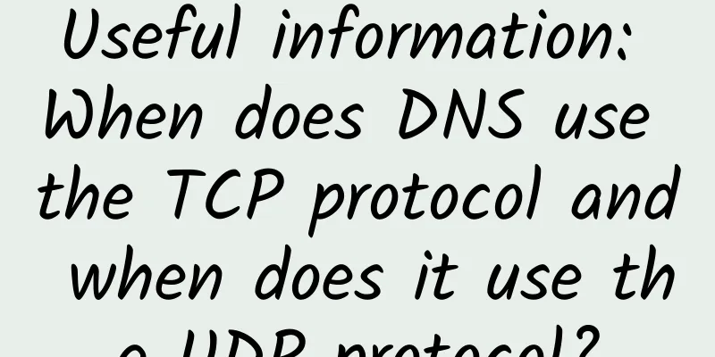 Useful information: When does DNS use the TCP protocol and when does it use the UDP protocol?